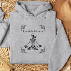 I just die for Halloween hoodie, funny skeleton yoga sweatshirt, cute spooky season hoodie for her, victorian gothic sweatshirt, fall hoodie