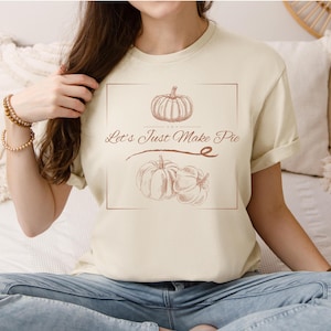 Let&#39;s just make pie t-shirt, thanksgiving pumpkin pie shirt, autumn pumpkin tee, thanksgiving food shirt, fall baker shirt, trendy fall gift