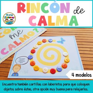 May include: A colorful printable activity for a calming corner. The activity features a spiral maze with a yellow background and colorful buttons to be placed on the maze. The text on the page reads "RINC&Oacute;N de CALMA" and "Co me CALMO?"  The text at the bottom of the page reads "Encuentra tambi&eacute;n cartillas con laberintos para que coloquen objetos sobre &eacute;stas, otra opci&oacute;n muy buena para relajarlos." and "4 modelos".
