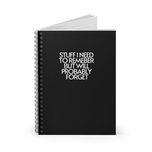 Può includere: Un taccuino a spirale nero con il testo "Stuff I need to remember but will probably forget" in bianco.