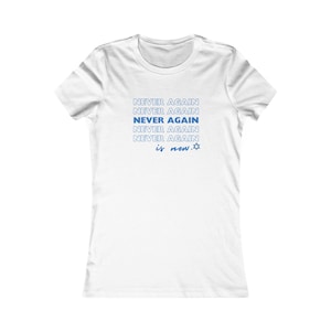 May include: White t-shirt with the text "Never Again" repeated five times in blue, followed by "is now." and a blue Star of David.