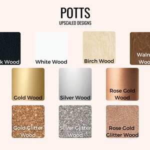 May include: A selection of wood and glitter finishes for personalized items. Options include black wood, white wood, birch wood, walnut wood, gold wood, silver wood, rose gold wood, gold glitter wood, silver glitter wood, and rose gold glitter wood.