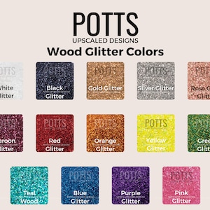 May include: A display of wood glitter colors, including white, black, gold, silver, and rose gold. Additional colors are maroon, red, orange, yellow, green, teal, blue, purple, and pink. The text "POTTS" and "Wood Glitter Colors" are also displayed.