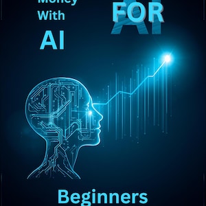 May include: A digital graphic with the text "How To Make Money With AI For Beginners." The image features a glowing blue silhouette of a head with circuit board patterns, a rising graph, and supporting text.
