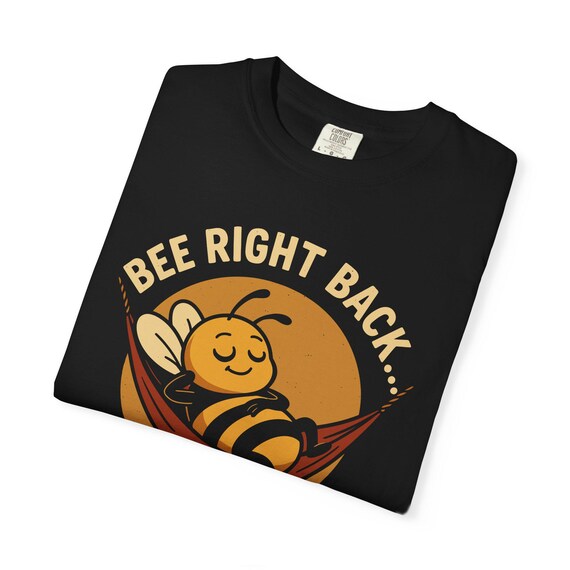 Bee Right Back Shirt: Funny Lazy Bee Hammock Comfort Colors 1717 T