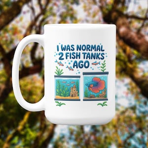 Funny Aquarium Fish Mug - I Was Normal 2 Fish Tanks Ago - Betta Neon Tetra Tank Lover Gift - Printed On Both Sides - Aquarist Coffee Mug