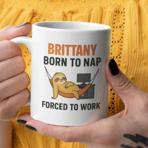 Funny Custom Name Sloth Mug - Born to Nap Forced to Work - Lazy Office Gift Printed on Both Sides - Personalized Work Coffee Mug