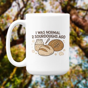 I Was Normal 2 Sourdoughs Ago Mug Printed on Both Sides, Funny Sourdough Bread Gift for Bakers, Artisan Starter Baking Ceramic Kitchen Mug
