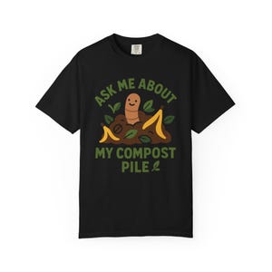 Compost Pile T-Shirt: Funny Gardening Gift, Eco-Friendly Comfort Colors Tee