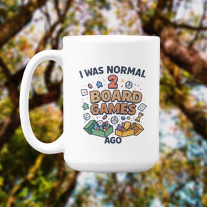 Funny Board Game Mug: &quot;I Was Normal 2 Games Ago&quot; - Gift for Gamers