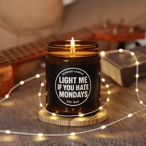 Hate Mondays Candle: Bold Funny Design - Light Me If You Hate Mondays
