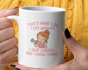 Funny Gym Mug: That's What I Do, I Lift Weights