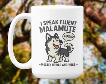 Funny Malamute Mug: I Speak Fluent Dog, Howls & Hugs