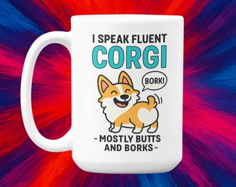 May include: White ceramic mug with a large handle, featuring the text "I Speak Fluent Corgi" in teal and black. A cartoon corgi with a speech bubble saying "Bork!" is also on the mug. The bottom of the mug says "- Mostly Butts and Borks -".