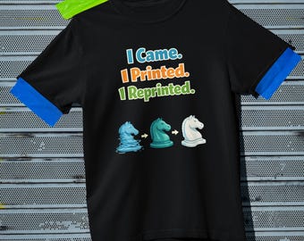 I Came I Printed I Reprinted Shirt | Funny 3D Printing T-Shirt | Maker Gift