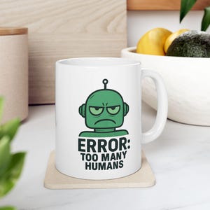 Grappige robotmok: Error Too Many Humans - Geeky Tech Gift
