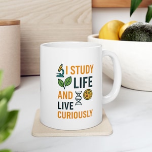 I Study Life and Live Curiously Mug - Funny Science Gift for Biologists - Affirmation Quote Mug for Biology Teachers & Lab Lovers