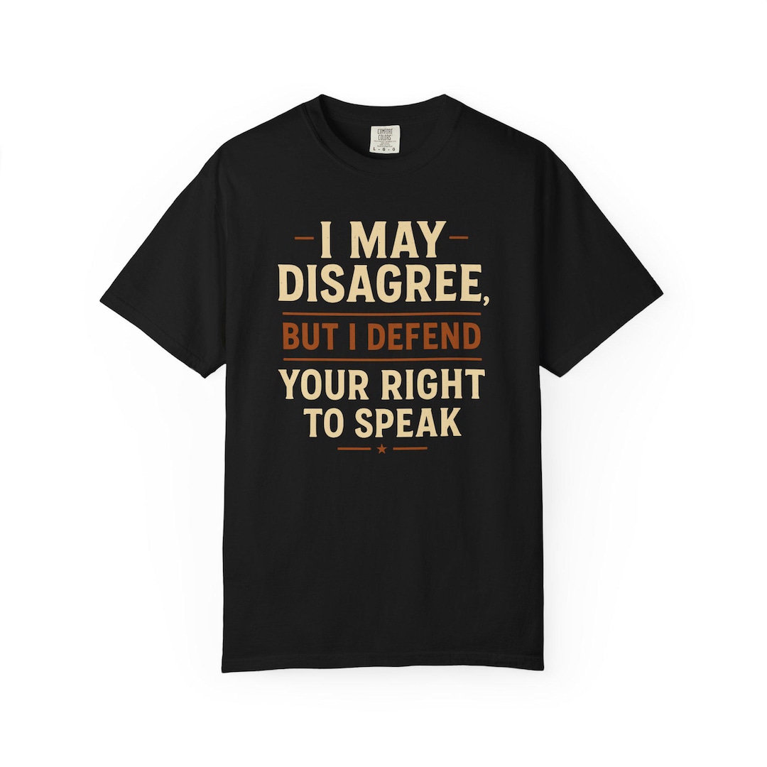 Free Speech T-shirt - I May Disagree but Defend Your Right to