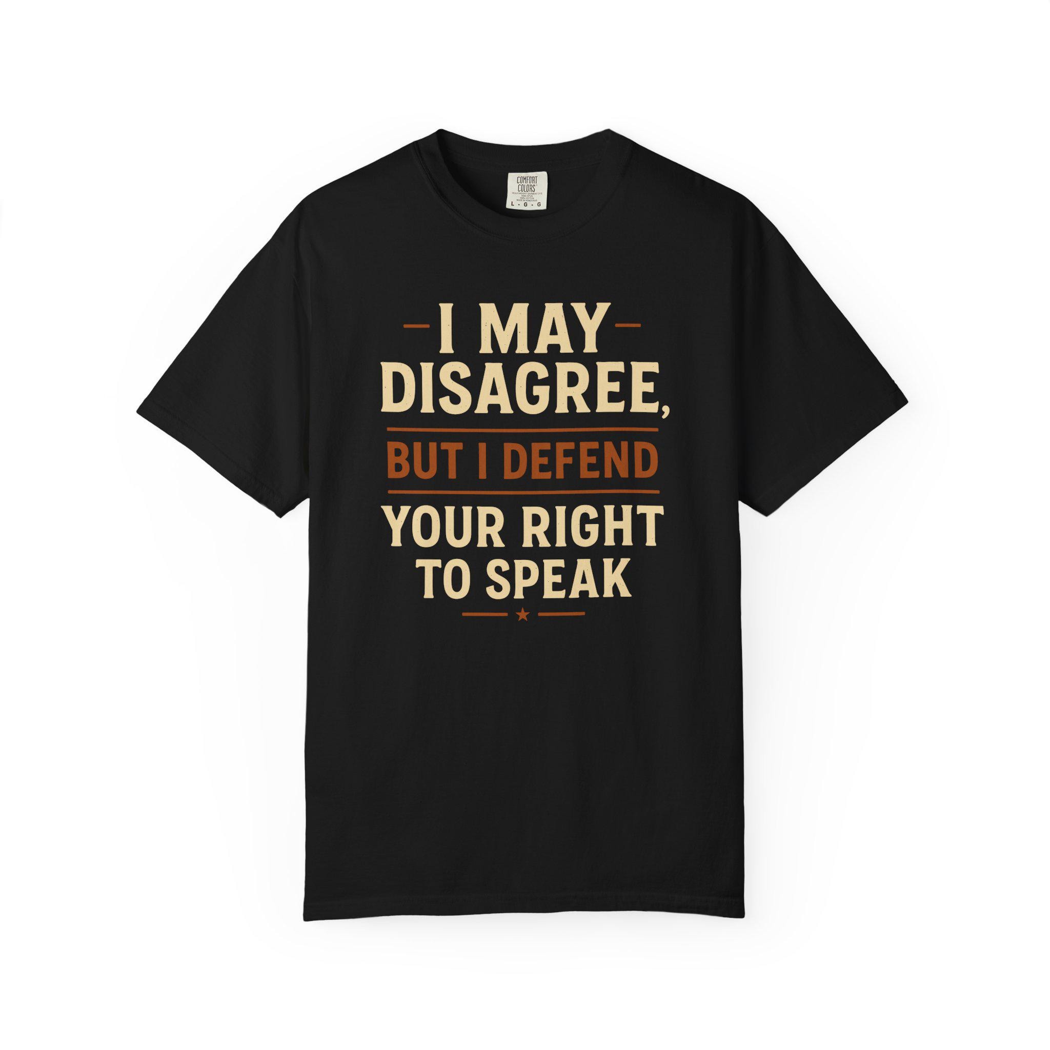Free Speech T-shirt - I May Disagree but Defend Your Right to