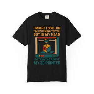 3D Printer Shirt Funny Listening Joke Comfort Colors 1717 Tee image 2