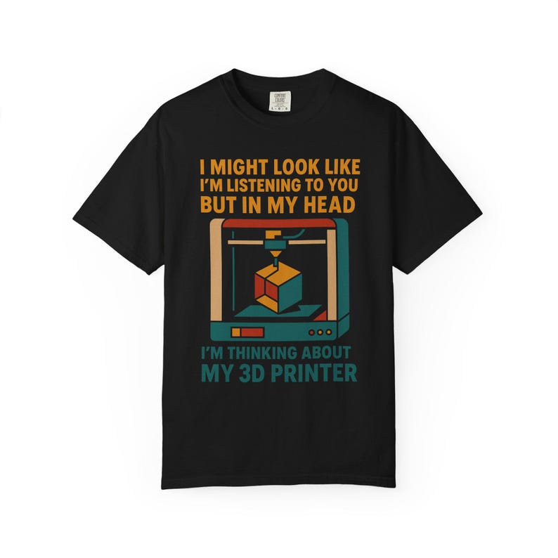3D Printer Shirt Funny Listening Joke Comfort Colors 1717 Tee image 2