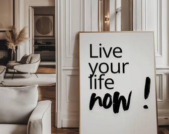 Motivational Quote Poster – Live Your Life Now! (Digital Download)