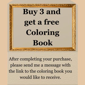 May include: A rectangular gold ornate frame containing the black text Buy 3 and get a free Coloring Book. Below the frame, black text on a light background reads: After completing your purchase, please send me a message with the link to the coloring book you would like to receive.