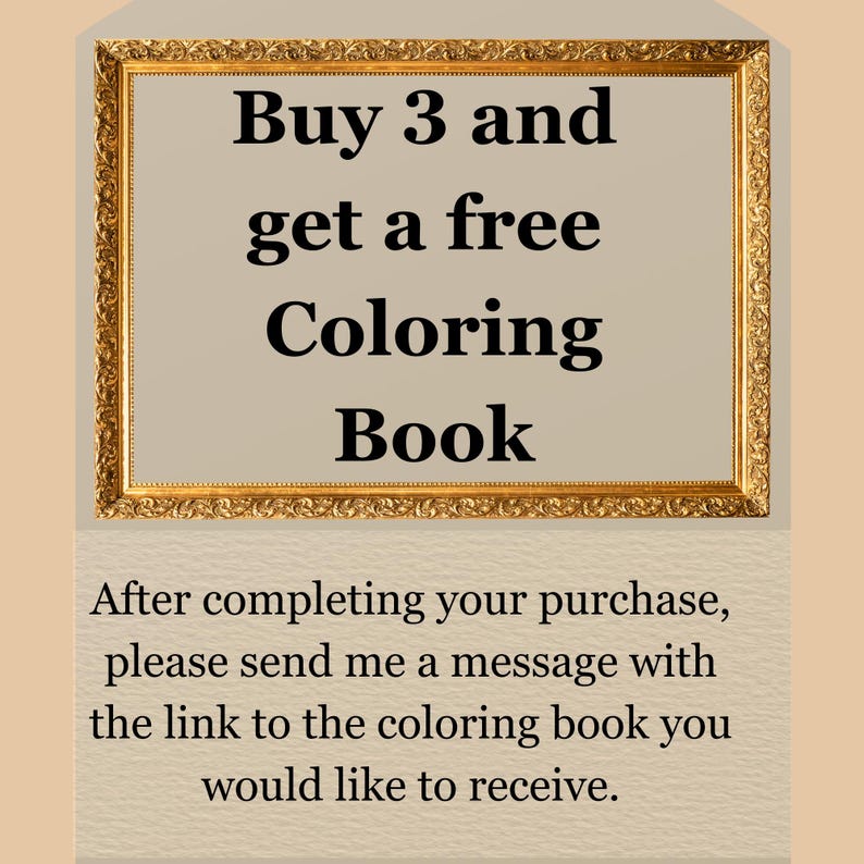 May include: A rectangular gold ornate frame containing the black text Buy 3 and get a free Coloring Book. Below the frame, black text on a light background reads: After completing your purchase, please send me a message with the link to the coloring book you would like to receive.