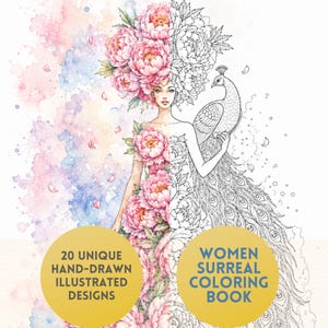 May include: A coloring book cover featuring a split illustration of a figure adorned with pink peonies and a peacock. The left side is in watercolor, while the right is a black and white line drawing. Text reads 20 UNIQUE HAND-DRAWN ILLUSTRATED DESIGNS and WOMEN SURREAL COLORING BOOK.