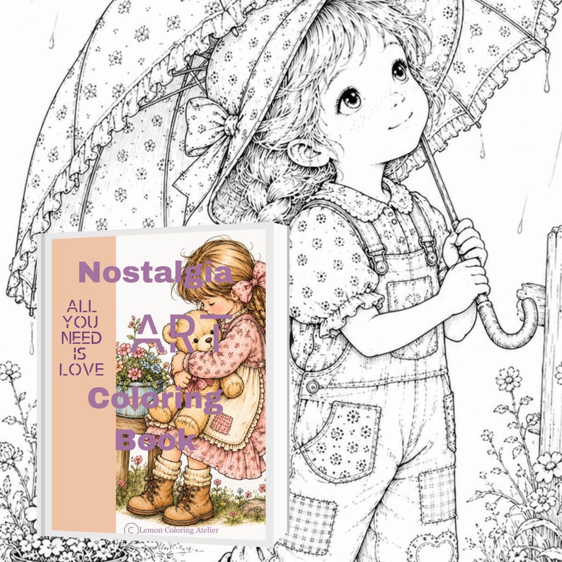 May include: A coloring book titled Nostalgia Art Coloring Book featuring a cover illustration of a child holding a teddy bear. The text on the cover reads Nostalgia Art Coloring Book and All You Need Is Love. The background shows a black and white line drawing of a child holding an umbrella.