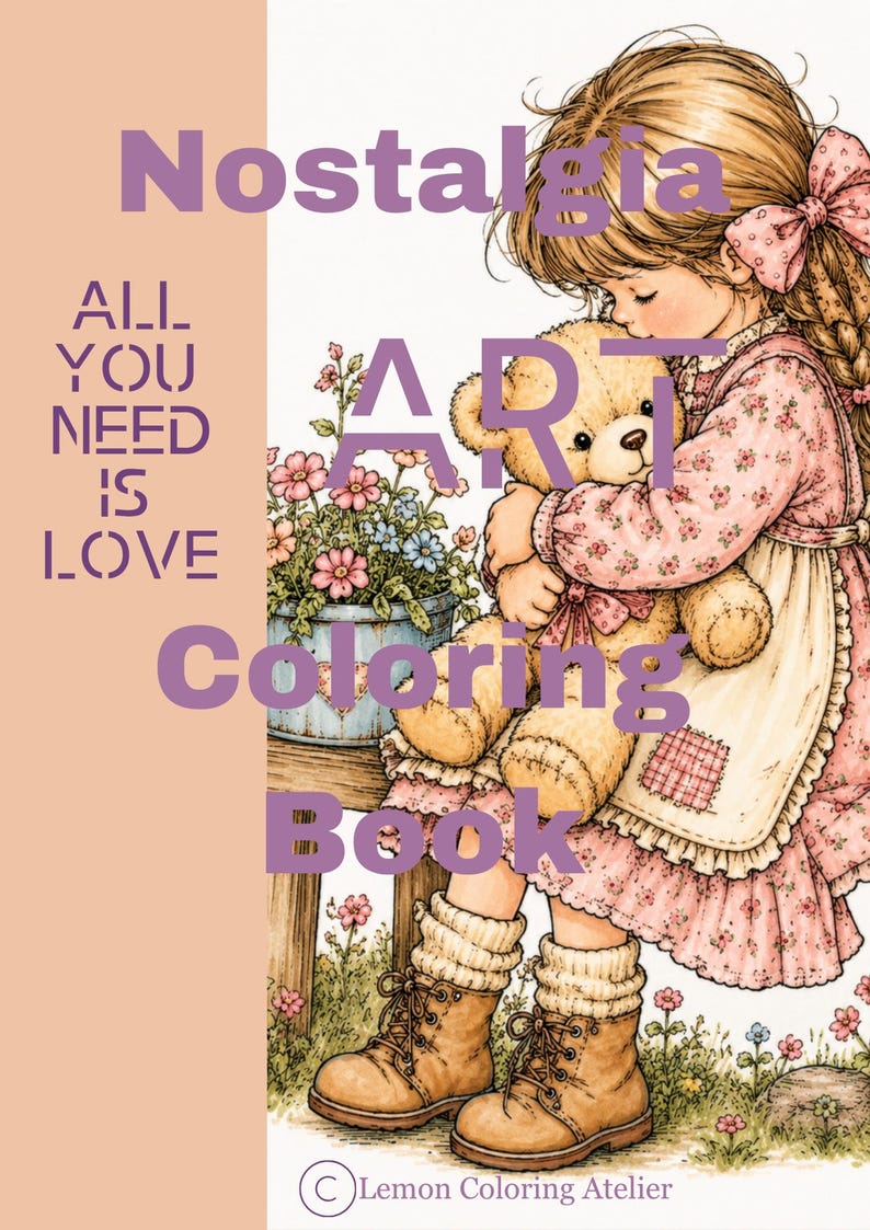 May include: A coloring book cover featuring a drawing of a child with a bow in their hair, wearing a floral dress and brown boots, hugging a teddy bear. The text reads Nostalgia, ALL YOU NEED IS LOVE, ART, Coloring Book, and Lemon Coloring Atelier.