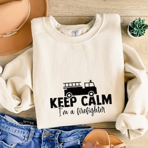Keep Calm I&#39;m Firefighter Sweatshirt, Fire Fighter Gift, Fire Department Sweatshirt, Gift For Firewoman Fireman, Unisex Sweatshirt