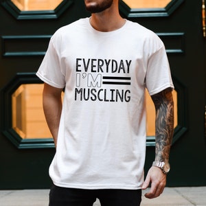 Everyday I&#39;m Muscling Tshirt, Funny Workout T-Shirt, Funny Fitness T Shirt, Lift Weight Shirt, Exercise Quote Tee, Humorous Gym TShirt