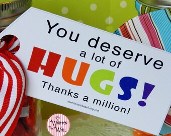 You Deserve A Lot of Hugs / Treat Tags /  Teacher Appreciation / Random Acts of Kindness / Father's Day / Neighbor Gifts /Friends and family