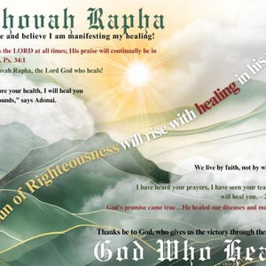 May include: A digital art print with the words "Jehovah Rapha" in a decorative font, along with inspirational text and Bible verses. The background features a mountain landscape with a bright sun and the text "The Sun of Righteousness will rise with healing in his wings."