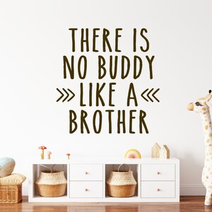 May include: A brown wall decal with the text "There is no buddy like a brother" in a handwritten font.