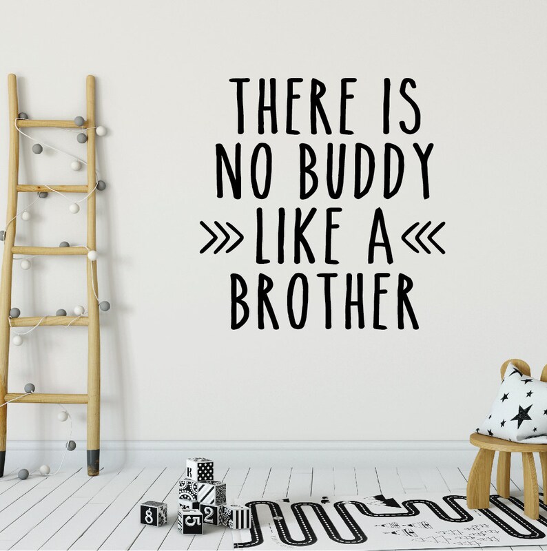 May include: Black and white wall decal with the text "There is no buddy like a brother" with arrows pointing to the word "like".