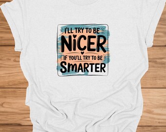 Funny Sarcastic T-Shirt: "I'll Try to Be Nicer" Humor Tee
