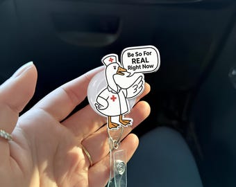 Funny Goose Nurse Badge Reel – “Be So For REAL Right Now” Quote