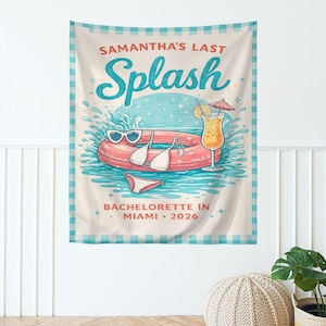 May include: A beach-themed tapestry with the text "Samantha's Last Splash" in turquoise script. The design includes a pink inflatable ring, sunglasses, a cocktail, and a bikini. The words "Bachelorette in Miami 2026" are also present.