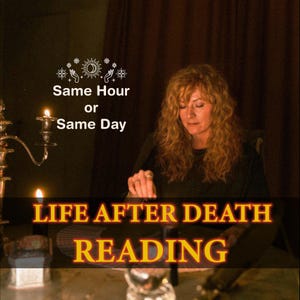Life After Death Reading, Detailed Tarot Reading, Reincarnation Reading, After Life Medium Reading, Spirit Identification, Same Hour or Day