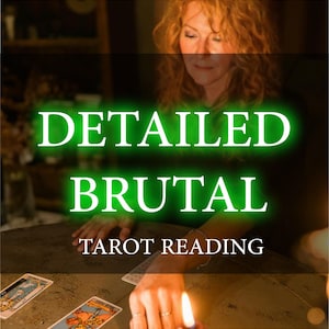 Detailed Brutal Reading, Brutally Honest Reading, No Sugar Coating, No Softening the Truth, Spiritual Advice - Reading, Same Hour or Day