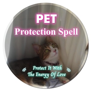 May include: A circular graphic with a cat and text that reads "PET Protection Spell". The cat has brown, white, and tan fur and green eyes. The text "Protect It With The Energy Of Love" is also included.