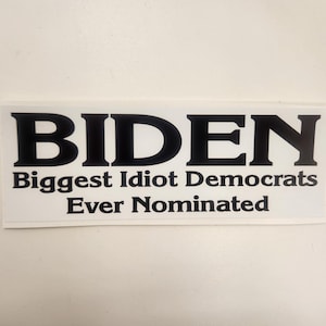 Joe Biden - "Biggest Idiot Democrats Ever Nominated" - Decal Car Truck Bumper Sticker