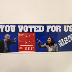 Joe Biden - Kamala Harris - You Voted for Us - How Do You Like The Gas Prices Now? - Decal Car Truck Bumper Sticker
