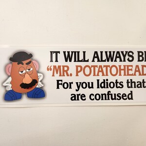 It will always be Mr. Potatohead - Political Decal Car Truck Bumper Sticker