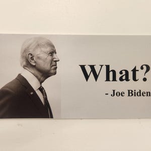 Joe Biden - &quot;What?&quot; Quote by Joe Biden - Decal Car Truck Bumper Sticker