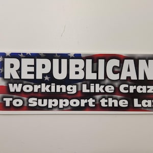 REPUBLICANS working like Crazy to support the Lazy - Decal Car Truck Bumper Sticker