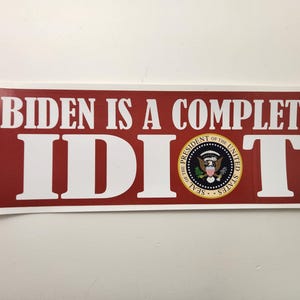 Joe Biden - Biden is a complete Idiot! - Political Decal Car Truck Bumper Sticker