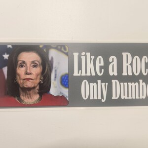 PELOSI - Like a rock - Only Dumber - Decal Car Truck Bumper Sticker